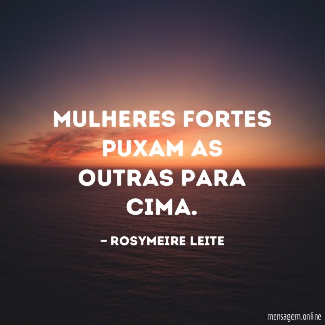 Mulheres fortes puxam as outras para cima