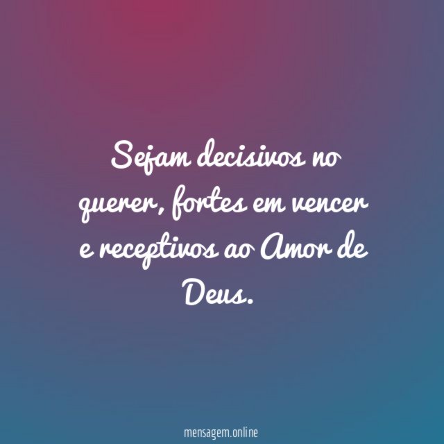 Sejam decisivos no querer