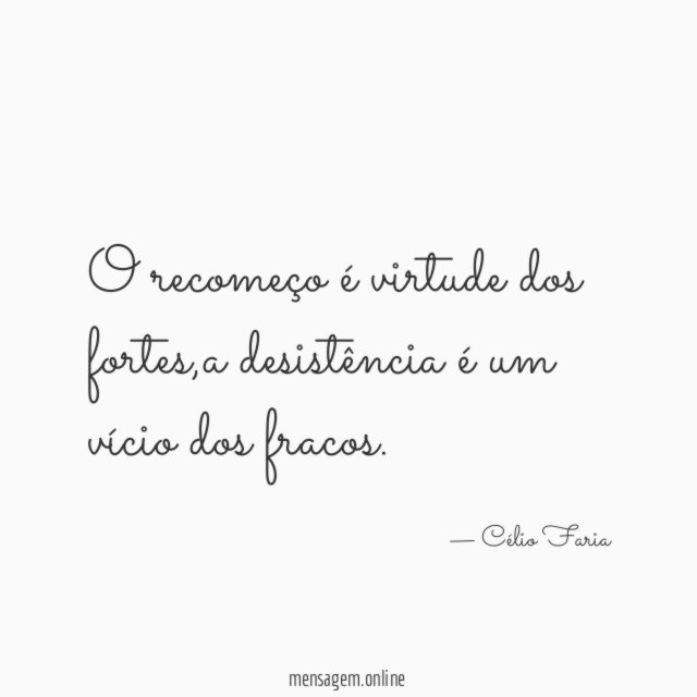 o recomeço é virtude dos fortes