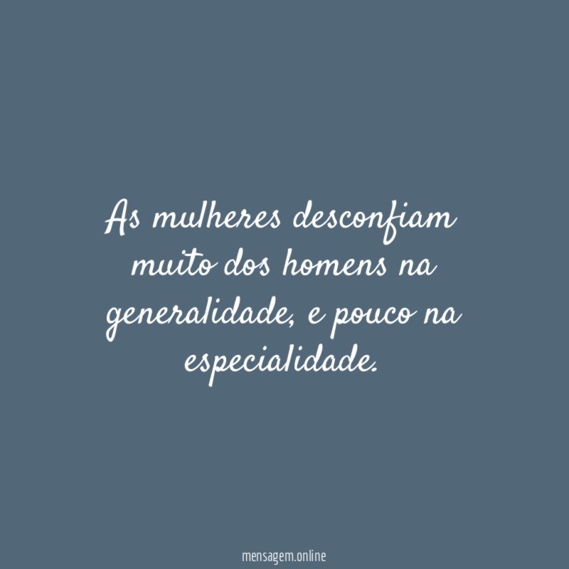 As mulheres desconfiam muito dos homens na generalidade