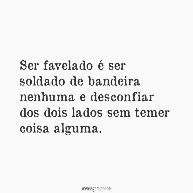 Ser favelado é ser soldado de bandeira nenhuma