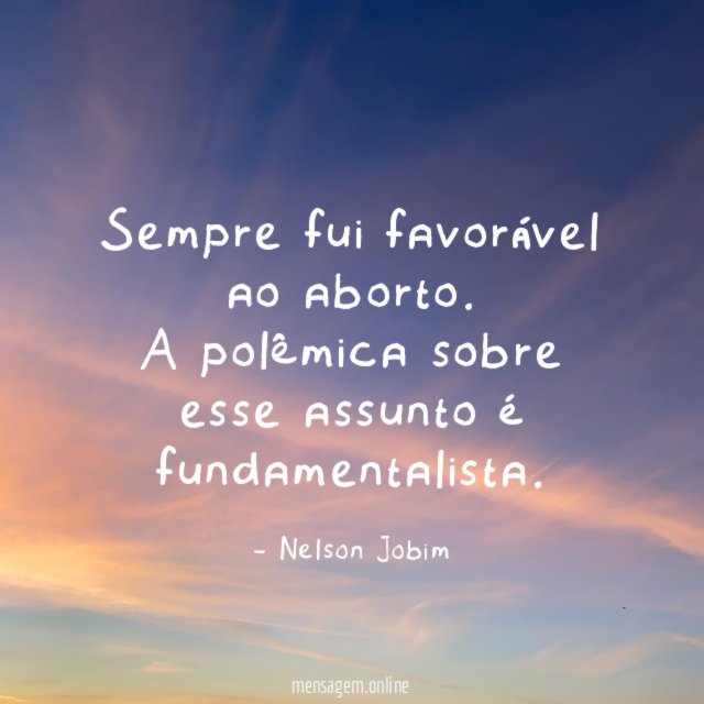 Sempre fui favorável ao aborto