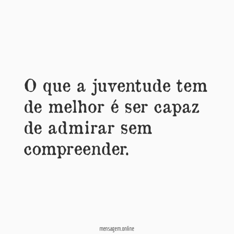 O que a juventude tem de melhor é