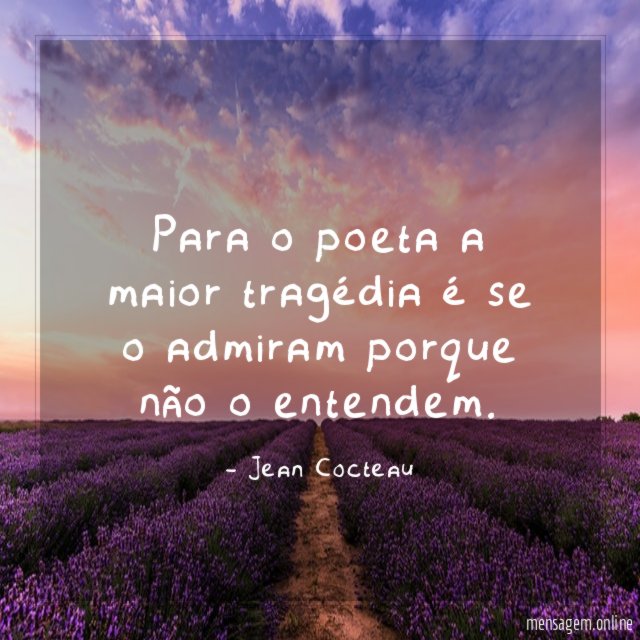 Para o poeta a maior tragédia é se