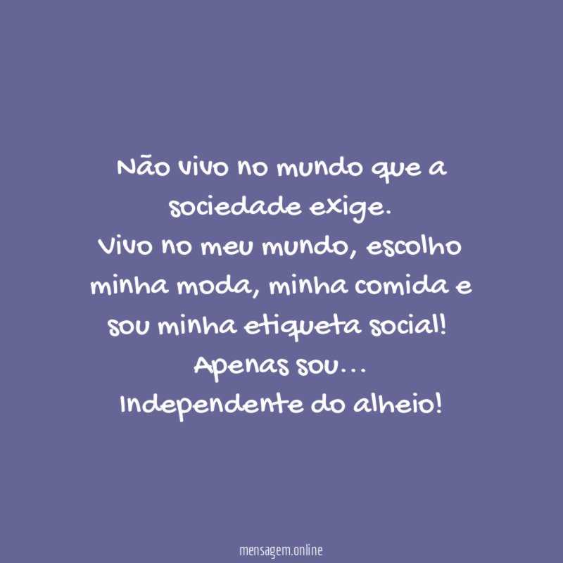 Não vivo no mundo que a sociedade exige