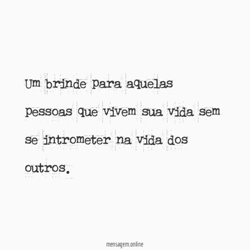 Um brinde para aquelas pessoas que vivem sua