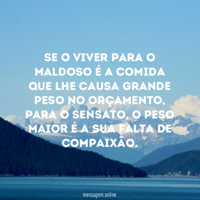 Se o viver para o maldoso é a