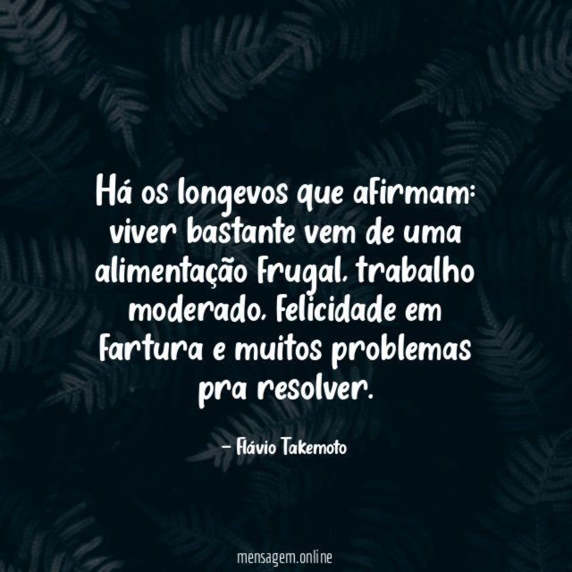 Há os longevos que afirmam