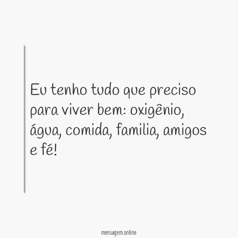 Eu tenho tudo que preciso para viver bem