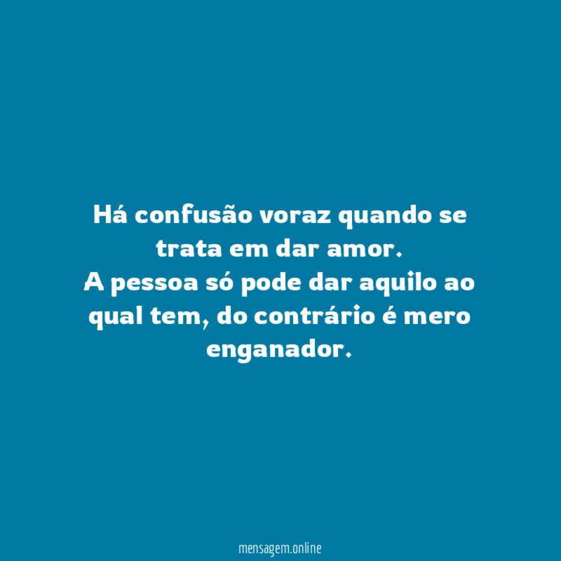 Há confusão voraz quando se trata em dar amor