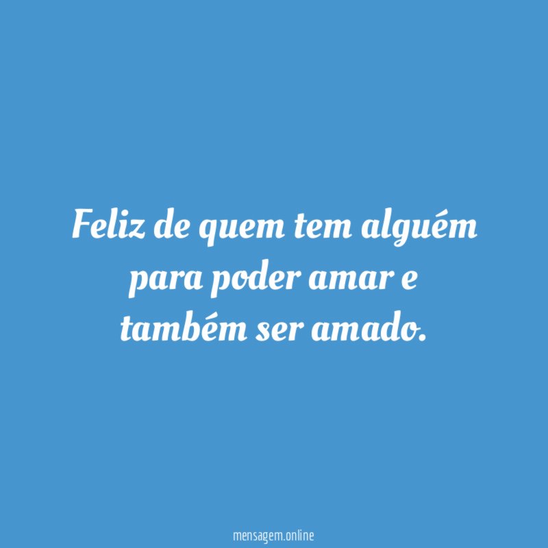 Feliz de quem tem alguém para poder amar