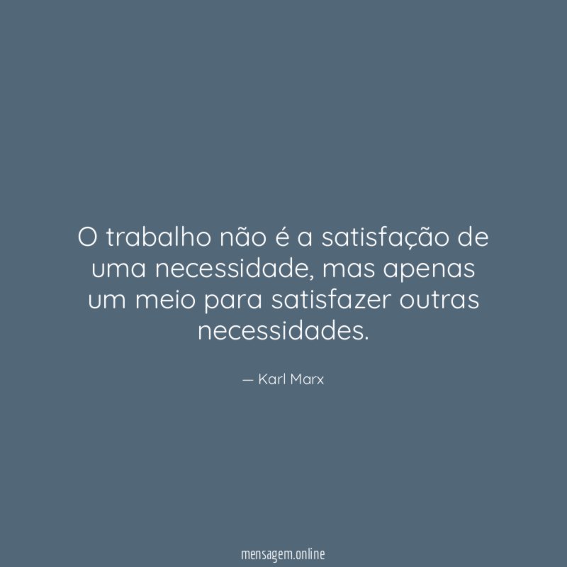 O trabalho não é a satisfação de uma necessidade