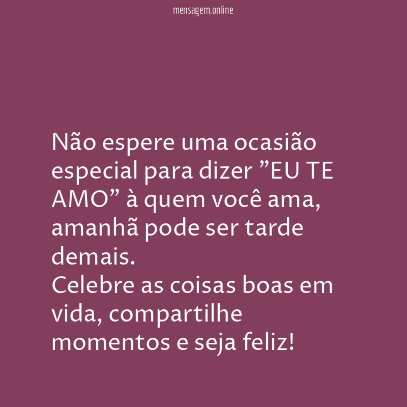 Não espere uma ocasião especial para dizer "EU