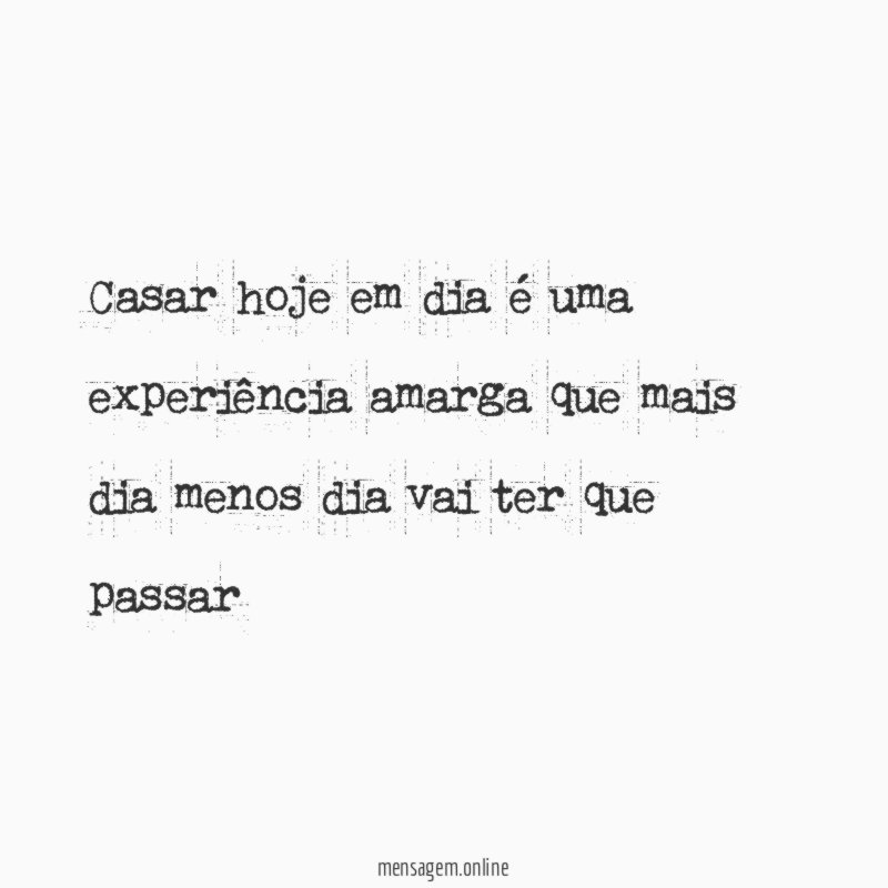 Casar hoje em dia é uma experiência amarga