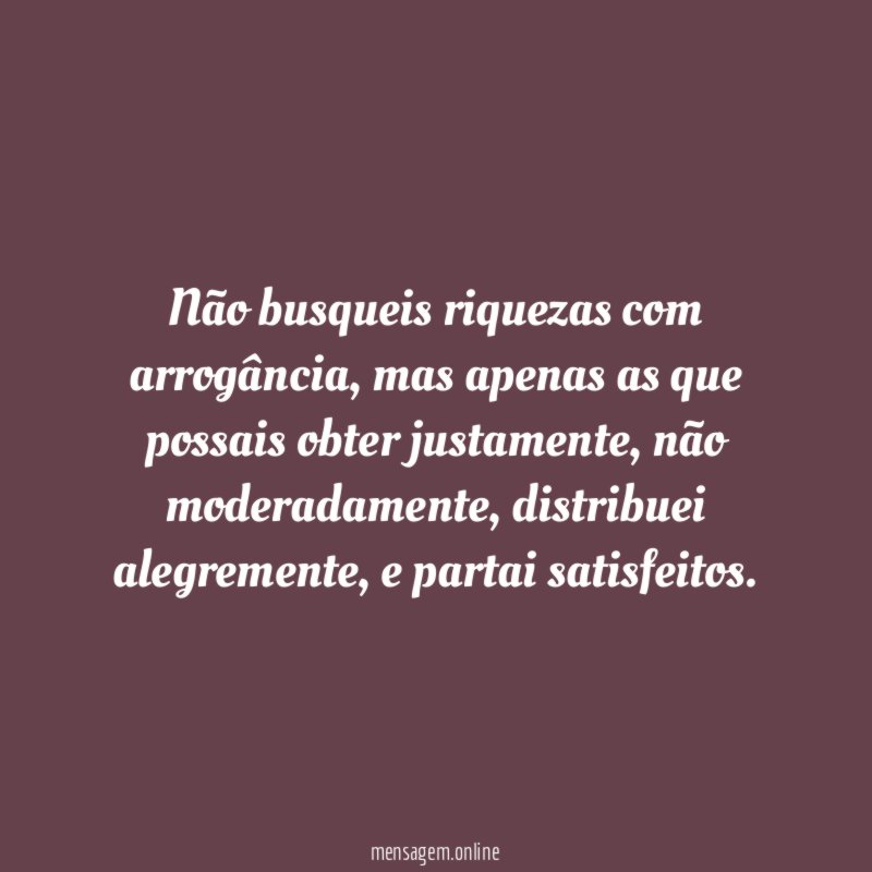 Não busqueis riquezas com arrogância