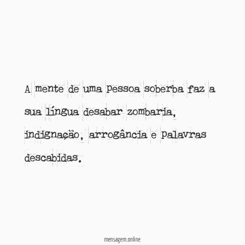 A mente de uma pessoa soberba faz a