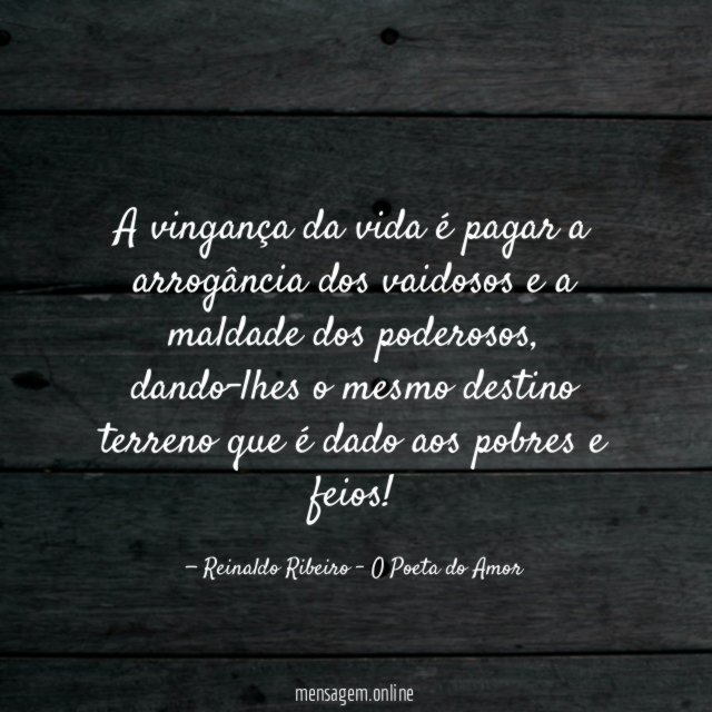 A vingança da vida é pagar a arrogância
