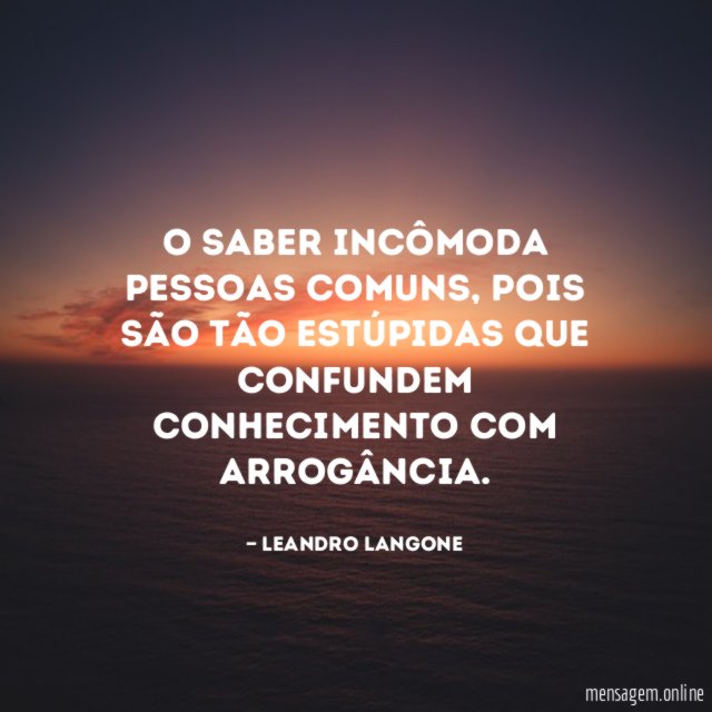O saber incômoda pessoas comuns