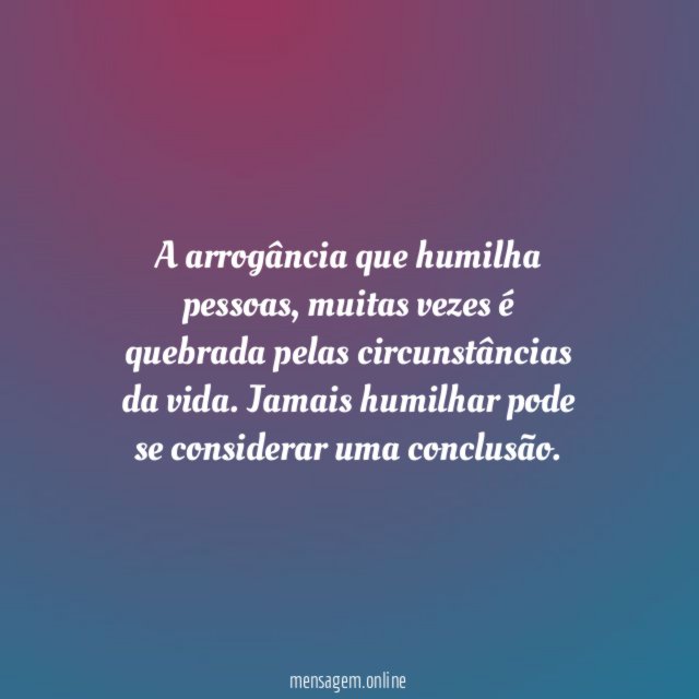 A arrogância que humilha pessoas