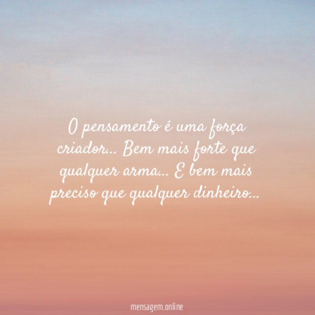 O pensamento é uma força criador