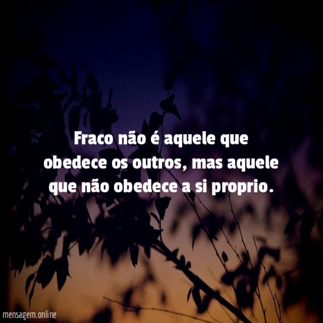 Fraco não é aquele que obedece os outros