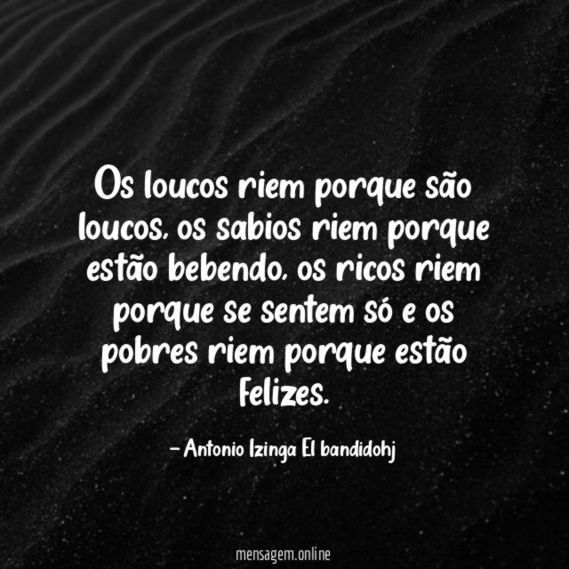 Os loucos riem porque são loucos