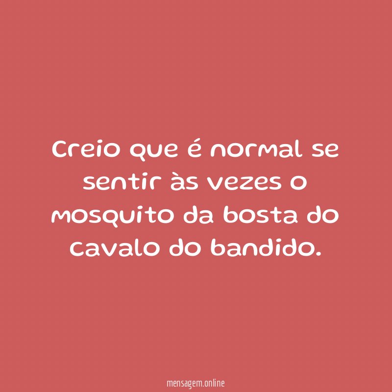 Creio que é normal se sentir às vezes