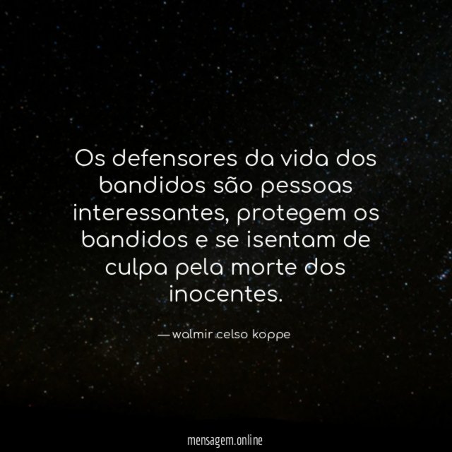 Os defensores da vida dos bandidos são pessoas interessantes