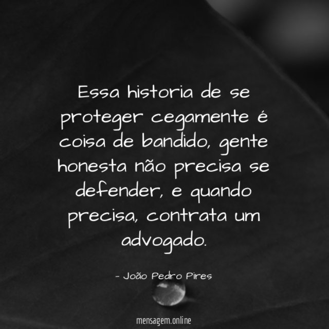 Essa historia de se proteger cegamente é coisa de bandido