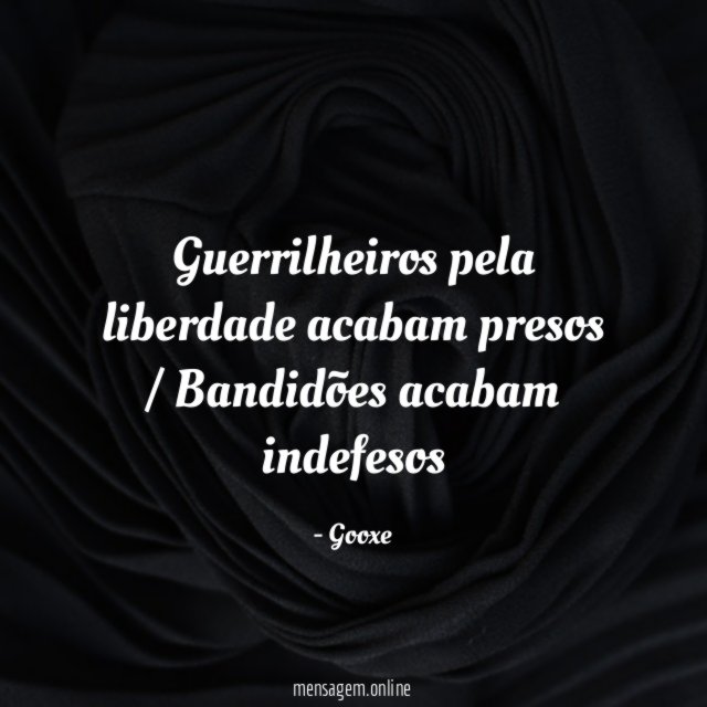 Guerrilheiros pela liberdade acabam presos / Bandidões acabam indefesos