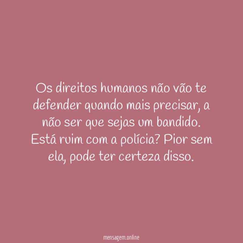 Os direitos humanos não vão te defender quando mais precisar