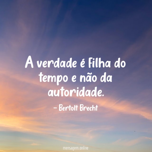 A verdade é filha do tempo e não da autoridade
