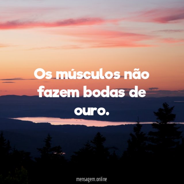 Os músculos não fazem bodas de ouro