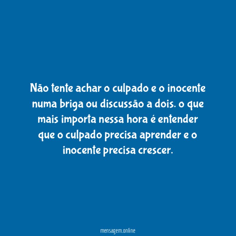 não tente achar o culpado e o inocente