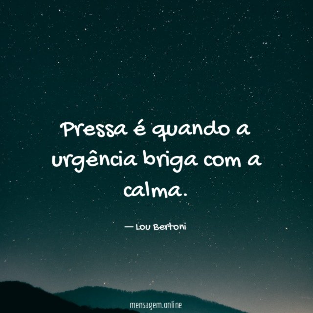 Pressa é quando a urgência briga com a calma