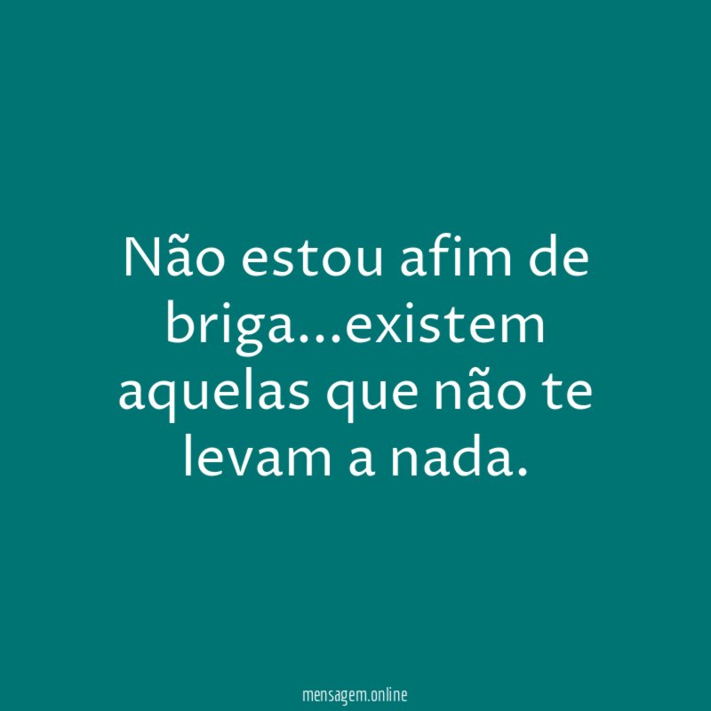 Não estou afim de briga