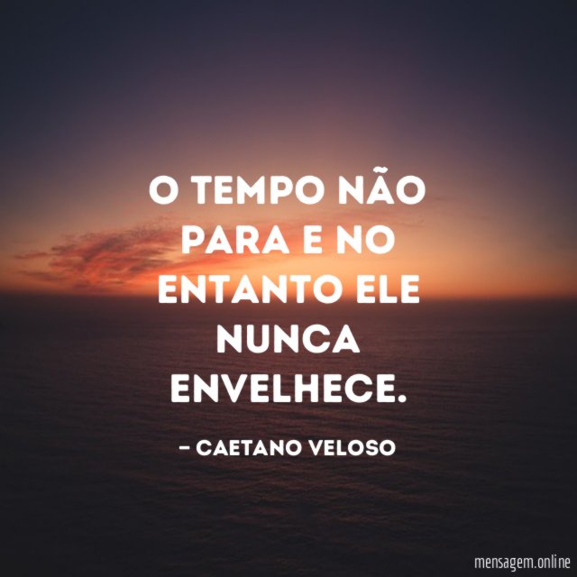 O tempo não para e no entanto ele nunca envelhece