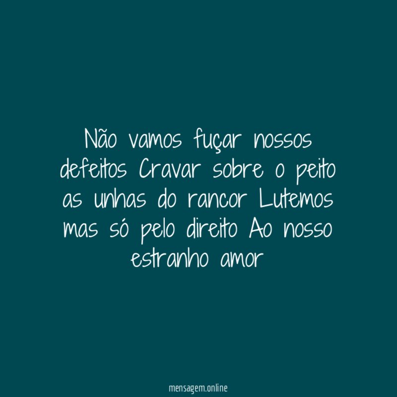 Não vamos fuçar nossos defeitos Cravar sobre