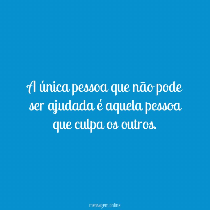 A única pessoa que não pode ser ajudada