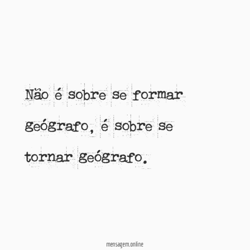 Não é sobre se formar geógrafo