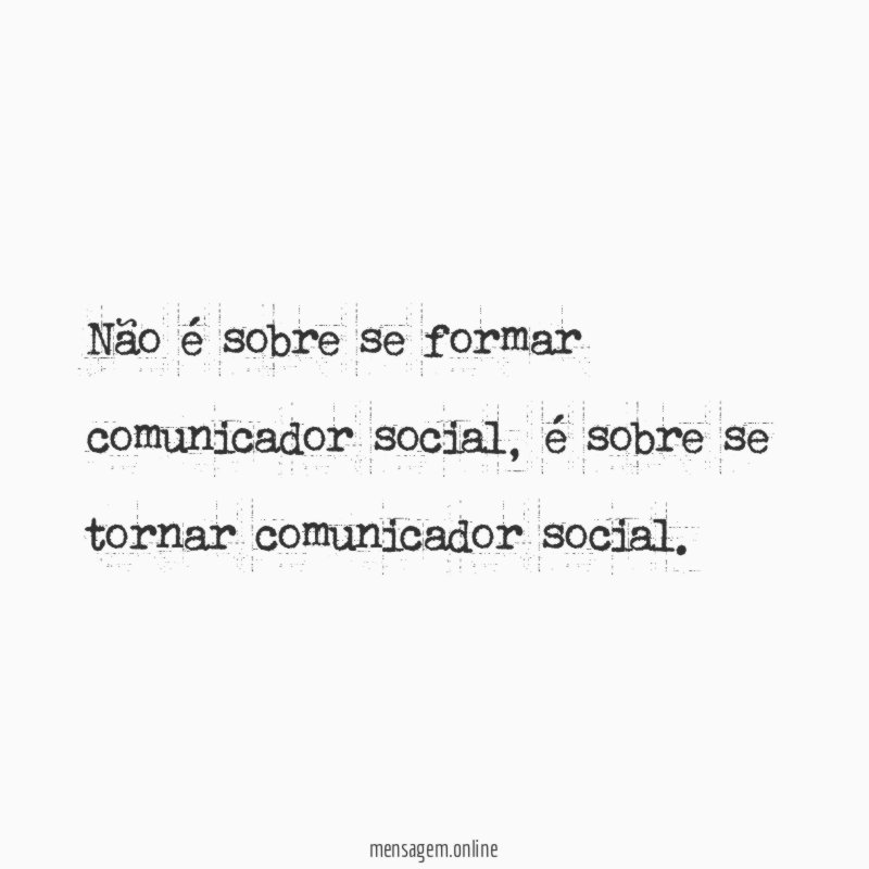 Não é sobre se formar comunicador social