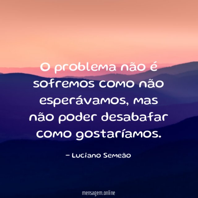 O problema não é sofremos como não esperávamos