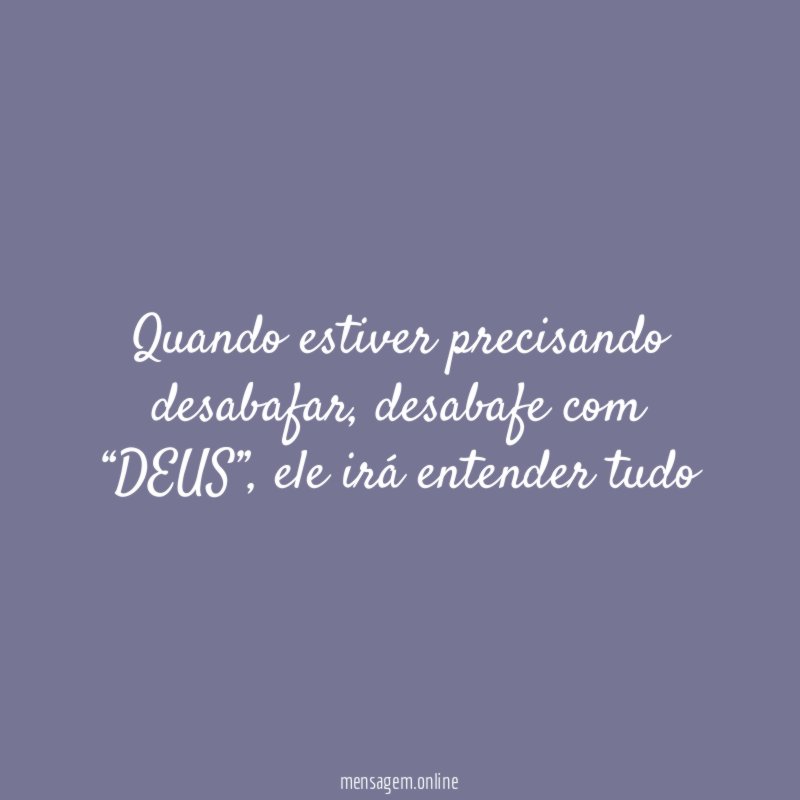 Quando estiver precisando desabafar
