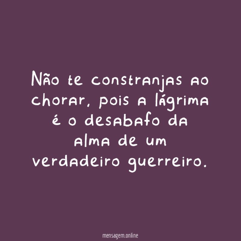 Não te constranjas ao chorar