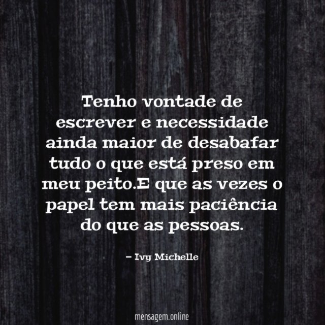 Tenho vontade de escrever e necessidade ainda maior