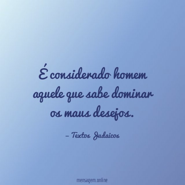 É considerado homem aquele que sabe dominar os maus desejos