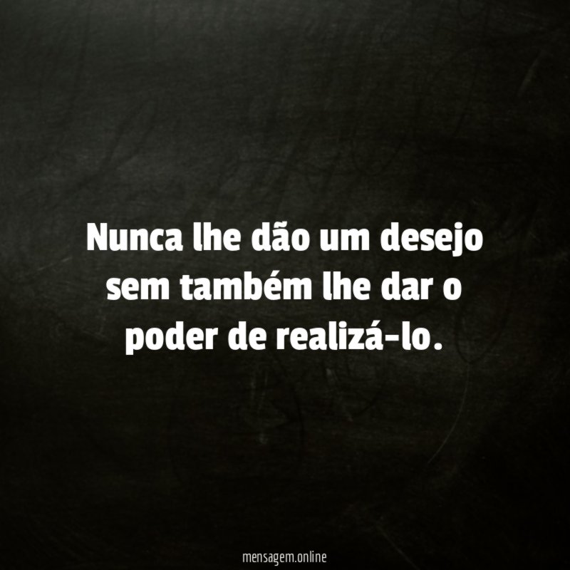 Nunca lhe dão um desejo sem também lhe