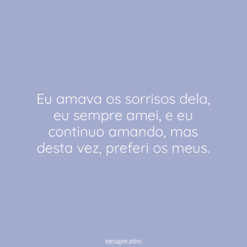 Eu amava os sorrisos dela
