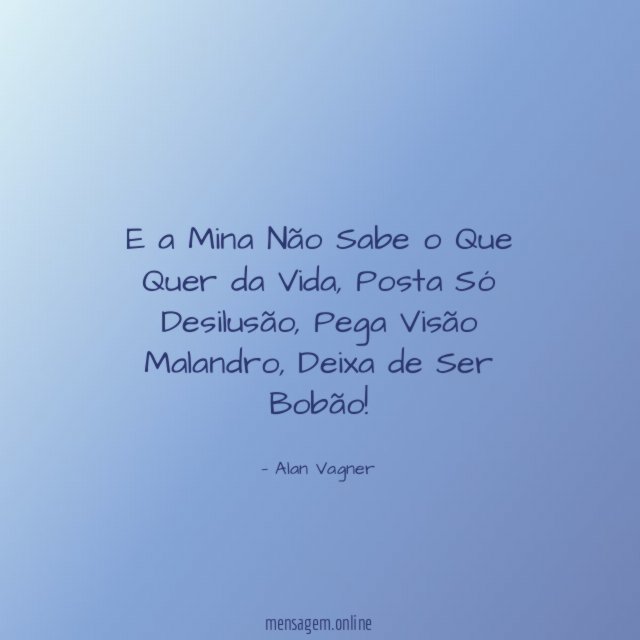 E a Mina Não Sabe o Que Quer da Vida
