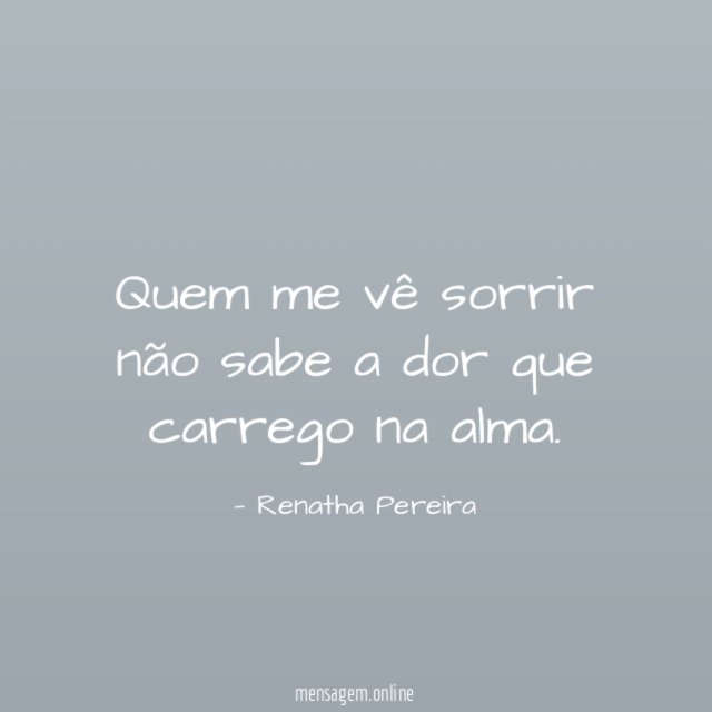 Quem me vê sorrir não sabe a dor